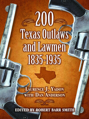cover image of 200 Texas Outlaws and Lawmen, 1835–1935